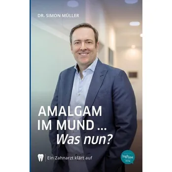 Amalgam im Mund... Was nun? - Müller, Simon