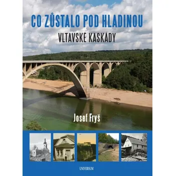Co zůstalo pod hladinou: Vltavské kaskády - Josef Fryš (2024, pevná)