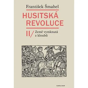 Husitská revoluce II: Země vymknutá z kloubů - František Šmahel (2024, pevná)