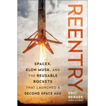 Reentry: SpaceX, Elon Musk, and the Reusable Rockets that Launched a Second Space Age - Eric Berger [EN] (2024, pevná)