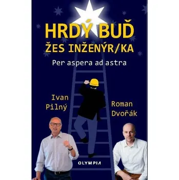 Hrdý buď žes inženýr/ka - Ivan Pilný, Roman Dvořák