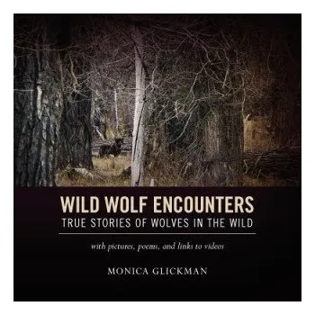 Cizojazyčná kniha Wild Wolf Encounters: True Stories of Wolves in the Wild with pictures, poems, and links to videos – Monica Glickman (EN)