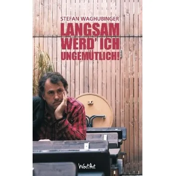 Langsam werd' ich ungemütlich - Waghubinger, Stefan
