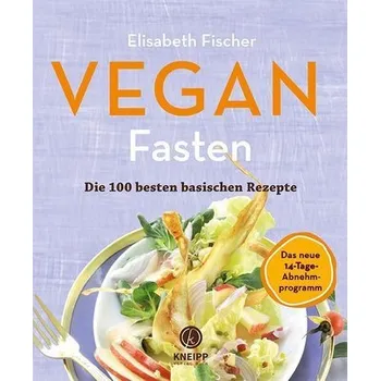 Vegan Fasten - Die 100 besten basischen Rezepte - Fischer, Elisabeth