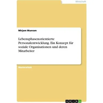 Lebensphasenorientierte Personalentwicklung. Ein Konzept für soziale Organisationen und deren Mitarbeiter - Wunram, Mirjam