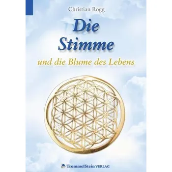 Die Stimme und die Blume des Lebens - Rogg, Christian