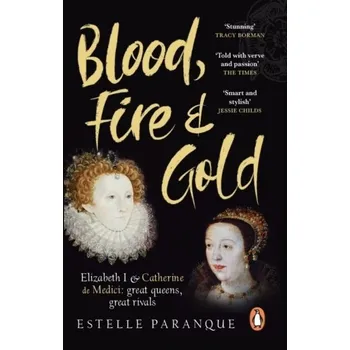 Populárně naučná literatura pro dospělé Blood, Fire and Gold - Paranque, Estelle [EN] (2023, Brožovaná, Random House UK Ltd)