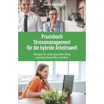 Praxisbuch Stressmanagement für die hybride Arbeitswelt - Waeldin, Sandra