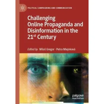 Challenging Online Propaganda and Disinformation in the 21st Century – Milos Gregor,Petra Mlejnková (EN)