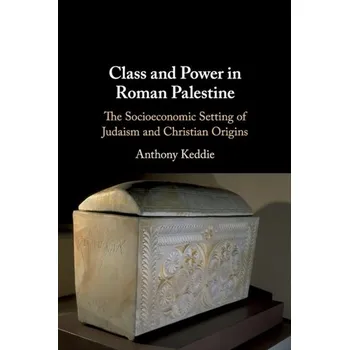 Populárně naučná literatura pro dospělé Class and Power in Roman Palestine - Keddie, Anthony (University of British Columbia, Vancouver) [EN] (2021, Měkká, Cambridge University Press)