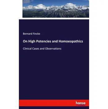 Příroda On High Potencies and Homoeopathics - Fincke, Bernard