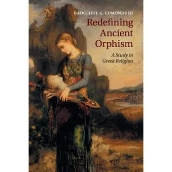 Redefining Ancient Orphism – Edmonds III,Radcliffe G. (Bryn Mawr College,Pennsylvania) (EN)