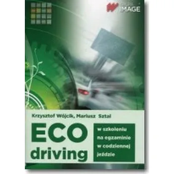 Eco driving w szkoleniu, na egzaminie, w codziennej jeździe - Wójcik Krzysztof, Sztal Mariusz
