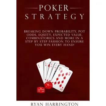 Cizí jazyk Poker Strategy: Optimizing Play Based on Stack Depth, Linear, Condensed and Polarized Ranges, Understanding Counter Strategies, Varian – Ryan Harrington (EN)