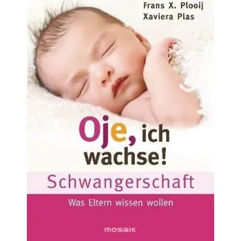 Oje, ich wachse! Schwangerschaft - Plooij, Frans X.