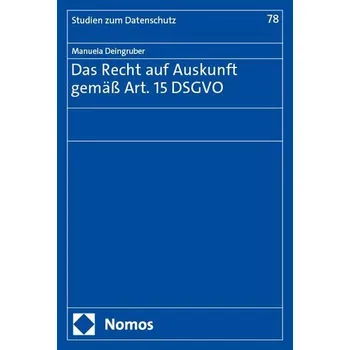Das Recht auf Auskunft gemäß Art. 15 DSGVO - Deingruber, Manuela
