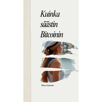 Kuinka säästin Bitcoinin - Vuorinen, Elina
