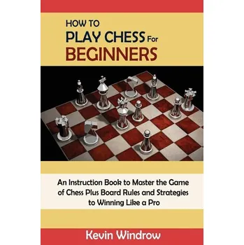 How to Play Chess for Beginners - Windrow, Kevin