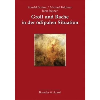 Groll und Rache in der ödipalen Situation - Britton, Ronald
