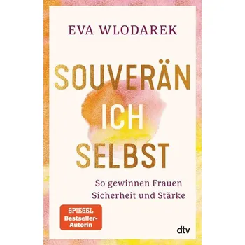 Osobní rozvoj Souverän ich selbst So gewinnen Frauen Sicherheit und Stärke - Wlodarek, Eva