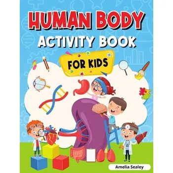 Příroda Human Body Activity Book for Kids - Sealey, Amelia