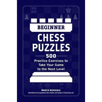 Cizojazyčná kniha Beginner Chess Puzzles, 500 Practice Exercises to Take Your Game to the Next Level - Bennedik, Martin
