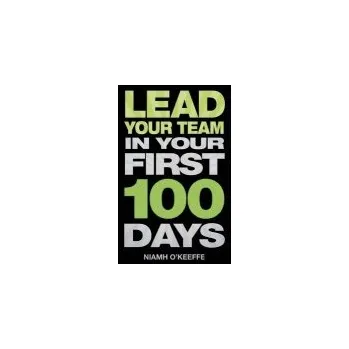 Cizí jazyk Lead Your Team in Your First 100 Days - O'Keeffe, Niamh