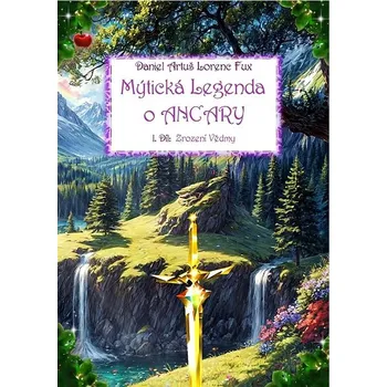 Kniha Mýtická Legenda o ANCARY, 1.Díl Zrození Vědmy Ekniha