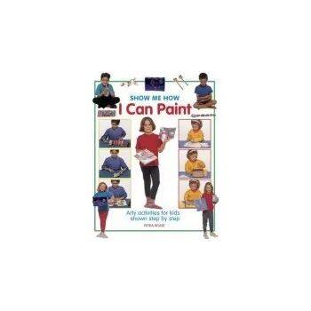 Cizojazyčná kniha Show Me How: I can Play Paint - Boase Petra