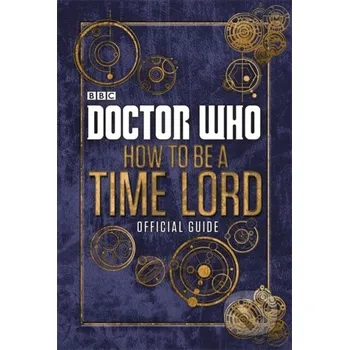 Doctor Who: How to be a Time Lord - Craig Donaghy BBC Books
