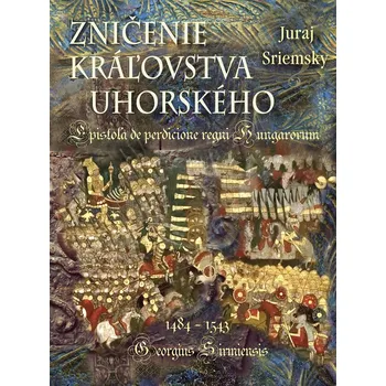 Populárně naučná literatura pro dospělé Zničenie kráľovska uhorského - Juraj Sriemsky
