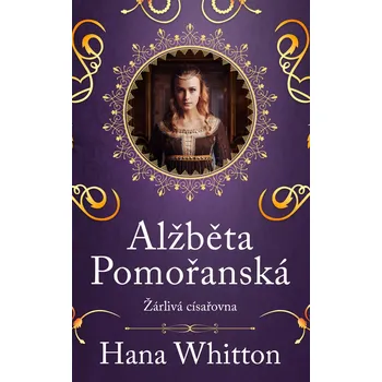 Kniha Alžběta Pomořanská - Žárlivá císařovna - Hana Whitton (E-Kniha)