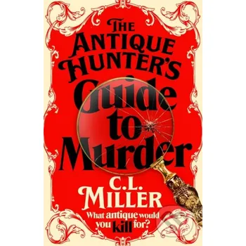 The Antique Hunter's Guide to Murder - C.L. Miller MacMillan