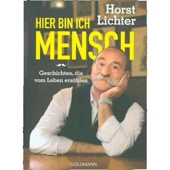Hier bin ich Mensch - Lichter, Horst [DE] (2017, Brožovaná, Goldmann)