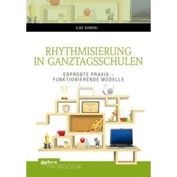 Rhythmisierung in Ganztagsschulen - Kamski, Ilse