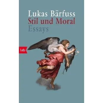 Stil und Moral - Bärfuss, Lukas [DE] (2018, Brožovaná, btb)