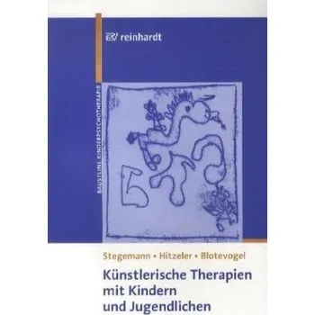 Künstlerische Therapien mit Kindern und Jugendlichen - Stegemann, Thomas