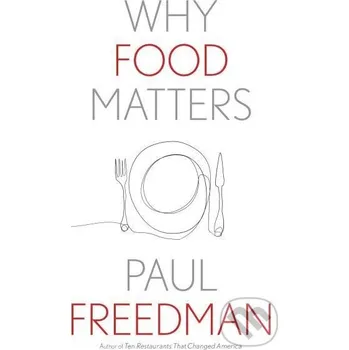 Why Food Matters - Paul Freedman Yale University Press
