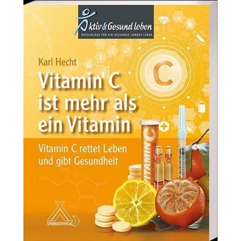 Vitamin C ist mehr als ein Vitamin - Hecht, Karl