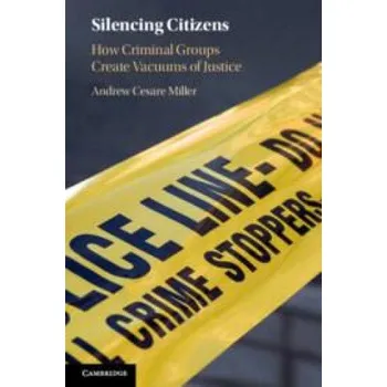 Učebnice Silencing Citizens: How Criminal Groups Create Vacuums of Justice – Andrew Cesare Miller (EN)