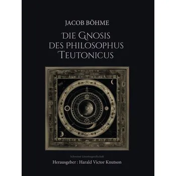 Jacob Böhme - Die Gnosis des Philosophus Teutonicus - Knutson, Harald Victor