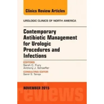 Contemporary Antibiotic Management for Urologic Procedures and Infections, An Issue of Urologic Clinics – Sarah C. Flury (EN)
