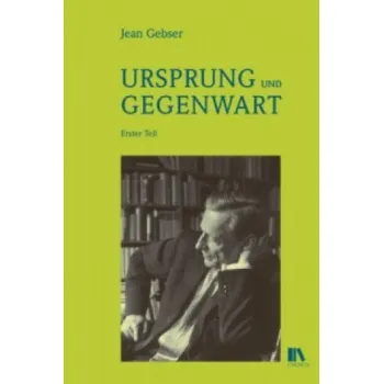 Cizojazyčná kniha Ursprung und Gegenwart, 2 Bde.: Erster Teil: Die Fundamente der aperspektivischen Welt. Beitrag zu einer Geschichte der Bewusstwerdung. Zweiter Teil: Die Manifestationen der aperspektivischen Welt. Versuch einer Konkretion des Geistigen. – Jean Gebser,Elm