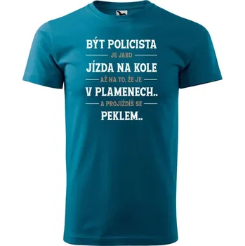 Pánská móda DOBRÝ TRIKO Pánské tričko s potiskem Být policista Velikost: XS, Barva: Petrolejová