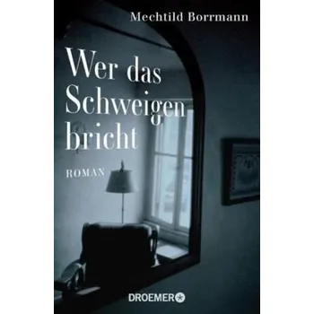 Wer das Schweigen bricht - Borrmann, Mechtild [DE] (2014, Taschenbuch, Droemer/Knaur)