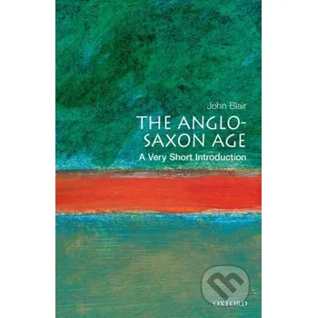 Cizojazyčná kniha The Anglo-Saxon Age - John Blair Oxford University Press