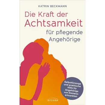 Osobní rozvoj Die Kraft der Achtsamkeit für pflegende Angehörige - Beckmann-Oehmen, Katrin