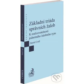 Základní triáda správních žalob - Daniel Codl C. H. Beck