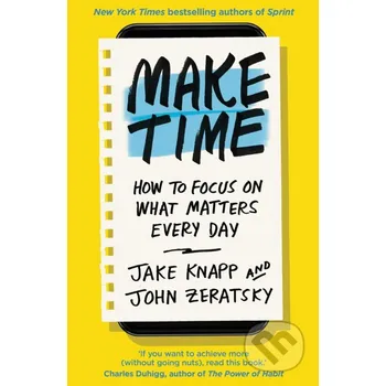 Make Time - Jake Knapp, John Zeratsky Bantam Press