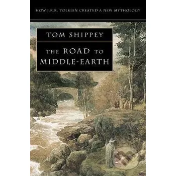 The Road to Middle-earth: How J. R. R. Tolkien created a new mythology - Tom Shippey HarperCollins Publishers